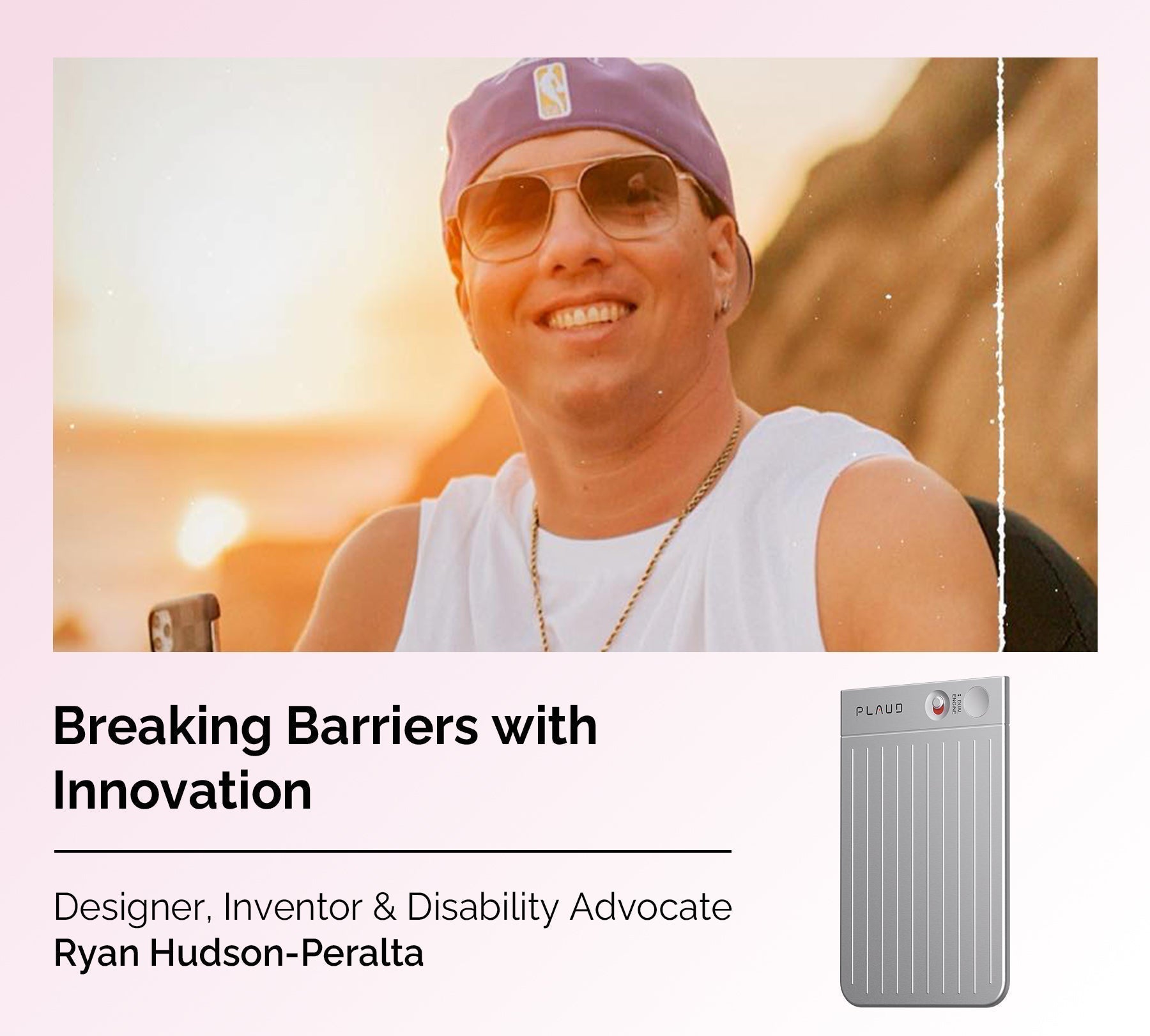 Disability advocate Ryan Hudson-Peralta with a silver Plaud Note. Text: Breaking Barriers with Innovation.