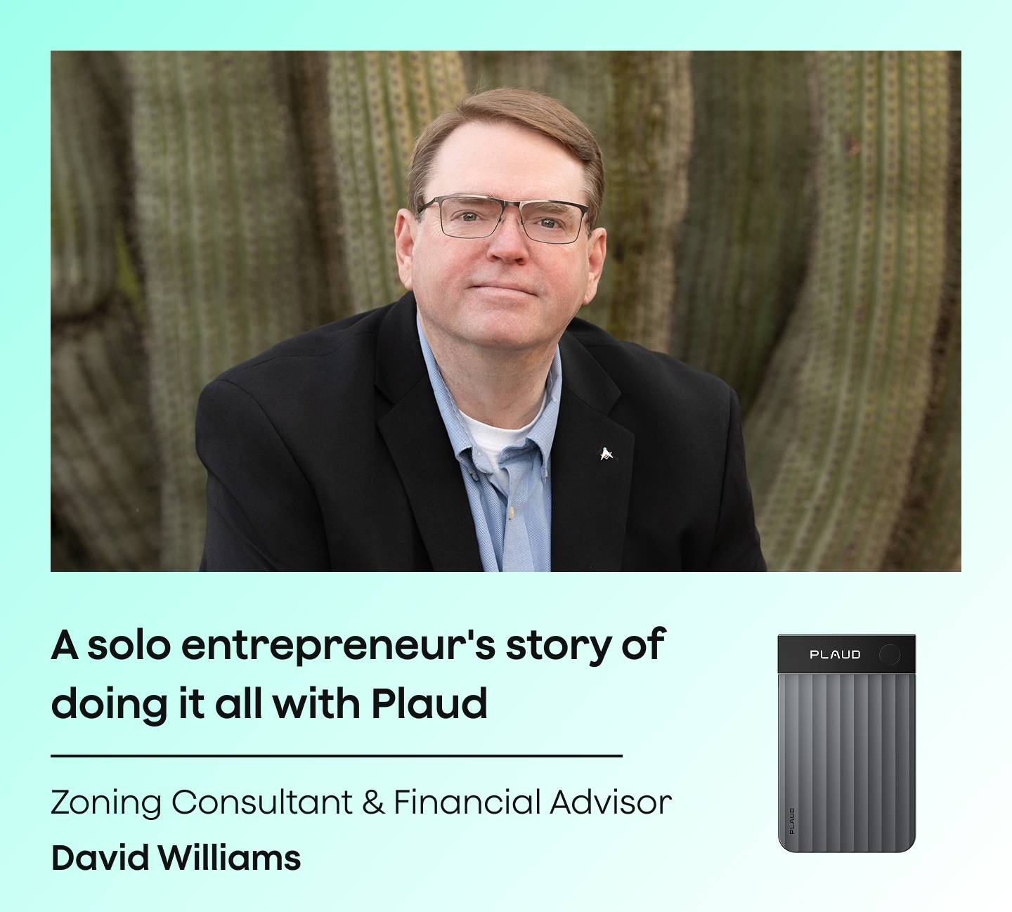 David Williams, Zoning Consultant and Financial Advisor, with a black Plaud Note Pro.