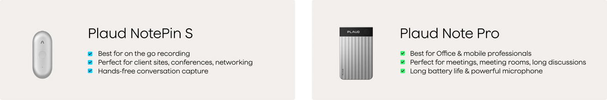 Plaud NotePin S for hands-free use and Plaud Note Pro for professional meetings and long battery life.