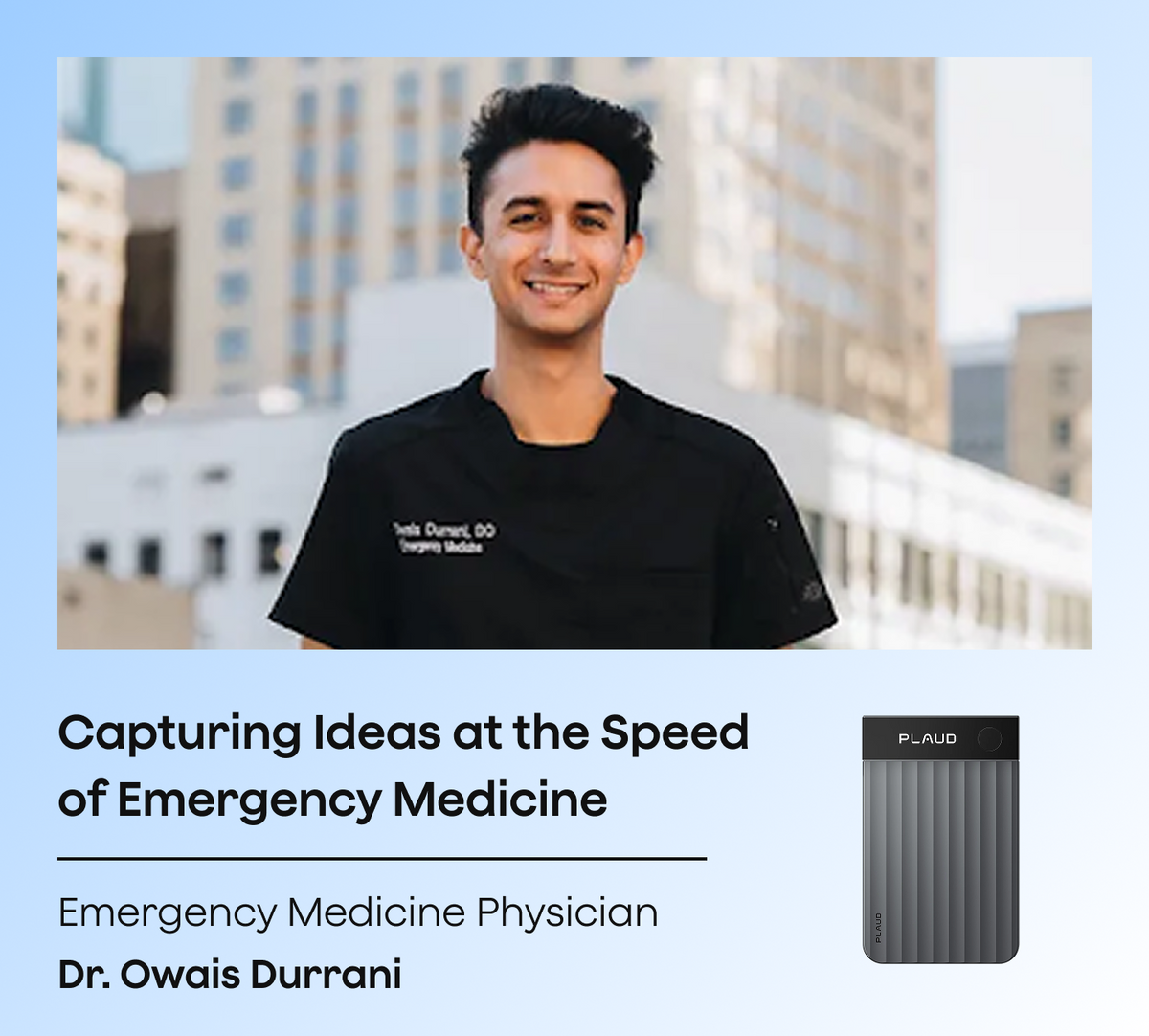 Dr. Owais Durrani, Emergency Medicine Physician, with a Black Plaud Note Pro AI voice recorder.